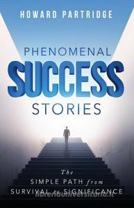 Phenomenal Success Stories di Howard Partridge edito da Motivational Press LLC