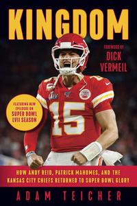 Kingdom: How Andy Reid, Patrick Mahomes, and the Kansas City Chiefs Returned to Super Bowl Glory di Adam Teicher edito da TRIUMPH BOOKS