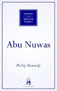 Abu Nuwas di Philip F. Kennedy edito da Oneworld Publications