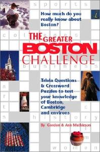 The Greater Boston Challenge: Trivia Questions and Crossword Puzzles to Test Your Knowledge of Boston, Cambridge, and En di Gordon Mathieson, Ann Mathieson edito da COMMONWEALTH ED (MA)