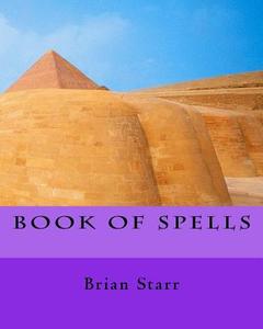 Book of Spells di MR Brian Daniel Starr edito da Createspace Independent Publishing Platform