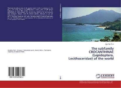The subfamily CROCANTHINAE (Lepidoptera, Lecithoceridae) of the world di Kyu-Tek Park edito da LAP Lambert Academic Publishing