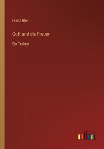 Gott und die Frauen di Franz Blei edito da Outlook Verlag