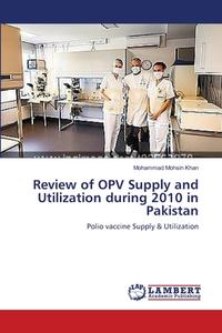 Review of OPV Supply and Utilization during 2010 in Pakistan di Mohammad Mohsin Khan edito da LAP Lambert Academic Publishing