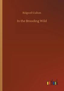 In the Brooding Wild di Ridgwell Cullum edito da Outlook Verlag