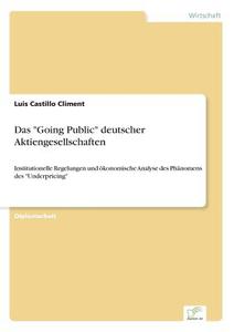 Das "Going Public" deutscher Aktiengesellschaften di Luis Castillo Climent edito da Diplom.de