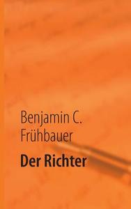 Der Richter di Benjamin C. Frühbauer edito da Books on Demand