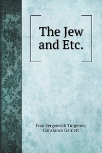 The Jew and Etc. di Ivan Sergeevich Turgenev, Constance Garnett edito da Book on Demand Ltd.