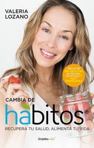 Cambia de Hábitos / Change Your Habits di Valeria Lozano edito da GRIJALBO
