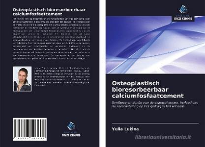 Osteoplastisch bioresorbeerbaar calciumfosfaatcement di Yulia Lukina edito da Uitgeverij Onze Kennis