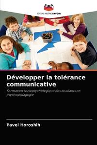 Développer la tolérance communicative di Pavel Horoshih edito da Editions Notre Savoir