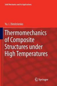 Thermomechanics of Composite Structures under High Temperatures di Yu. I. Dimitrienko edito da Springer Netherlands
