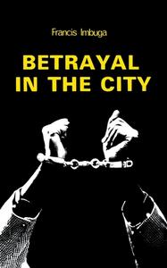 Betrayal in the City di Francis Imbuga edito da East African Educational Publishers