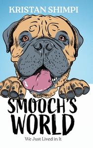 Smooch's World di Kristan Shimpi edito da Koehler Books