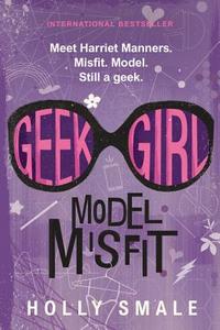Geek Girl: Model Misfit di Holly Smale edito da HARPERCOLLINS