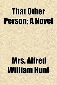 That Other Person; A Novel di Mrs Alfred William Hunt edito da General Books Llc