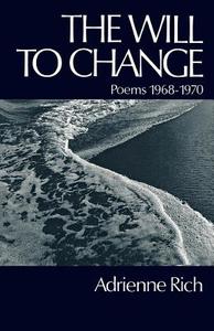The Will to Change - Poems 1968-1970 di Adrienne Rich edito da W. W. Norton & Company