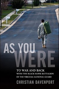 As You Were: To War and Back with the Black Hawk Battalion of the Virginia National Guard di Christian Davenport edito da WILEY