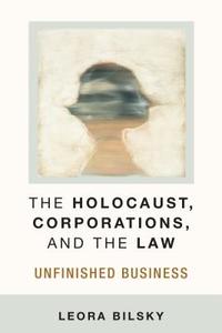 Bilsky, L:  The Holocaust, Corporations, and the Law di Leora Yedida Bilsky edito da University of Michigan Press