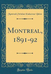 Montreal, 1891-92 (Classic Reprint) di Montreal Christian Endeavour Union edito da Forgotten Books