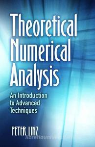 Theoretical Numerical Analysis: An Introduction to Advanced Techniques di Peter Linz edito da DOVER PUBN INC