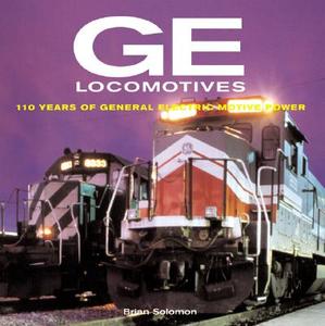 GE Locomotives di Brian Solomon edito da Motorbooks International