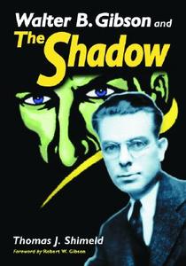 Walter B. Gibson and The Shadow di Thomas J. Shimeld edito da McFarland