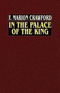 In the Palace of the King di F. Marion Crawford edito da Wildside Press