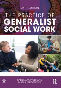The Practice Of Generalist Social Work di Marla Berg-Weger, Sabrina W Tyuse edito da Taylor & Francis Ltd