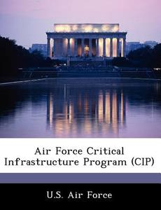 Air Force Critical Infrastructure Program (cip) edito da Bibliogov