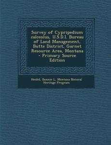 Survey of Cypripedium Calceolus, U.S.D.I. Bureau of Land Management, Butte District, Garnet Resource Area, Montana di Bonnie L. Heidel, Montana Natural Heritage Program edito da Nabu Press
