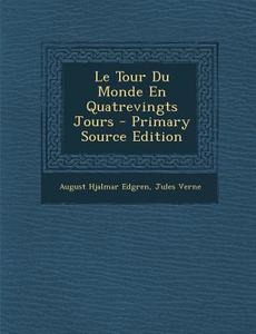 Le Tour Du Monde En Quatrevingts Jours - Primary Source Edition di August Hjalmar Edgren, Jules Verne edito da Nabu Press