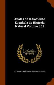 Anales De La Sociedad Espanola De Historia Natural Volume T. 19 edito da Arkose Press