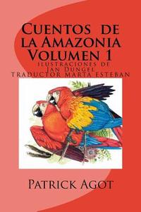Cuentos de La Amazonia: Volumen 1 di Patrick Michel Agot edito da Createspace Independent Publishing Platform