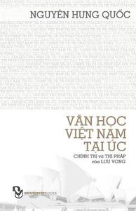 Van Hoc Viet Nam Tai Uc; Chinh Tri Va Thi Phap Cua Luu Vong di Quoc Hung Nguyen edito da Createspace