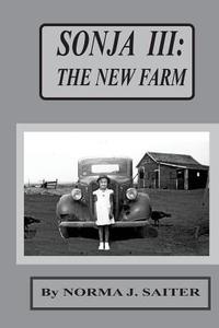 Sonja III: The New Farm: Third of Sonja Series; Sonja Starts Second Grade. di Norma J. Saiter M. Ed edito da Createspace