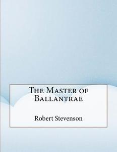 The Master of Ballantrae di Robert Louis Stevenson edito da Createspace