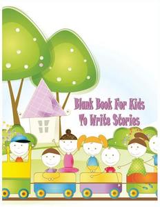 Blank Book for Kids to Write Stories: 8.5 X 11, 120 Unlined Blank Pages for Unguided Doodling, Drawing, Sketching & Writing di Dartan Creations edito da Createspace Independent Publishing Platform