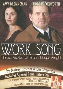 Work Song: Three Views on Frank Lloyd Wright di Jeffrey Hatcher, Eric Simonson edito da LA Theatre Works