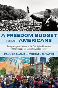 A Freedom Budget for All Americans: Recapturing the Promise of the Civil Rights Movement in the Struggle for Economic Ju di Paul Le Blanc, Michael D. Yates edito da MONTHLY REVIEW PR
