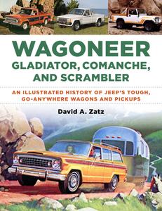 Wagoneer, Gladiator, Comanche, and Scrambler: An Illustrated History of Jeep's Tough, Go-Anywhere Vehicles di David Zatz edito da ENTHUSIAST BOOKS