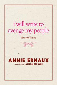I Will Write to Avenge My People: The Nobel Lecture di Annie Ernaux edito da SEVEN STORIES