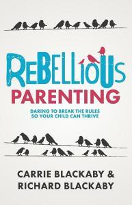 Rebellious Parenting: Daring To Break The Rules So Your Child Can Thrive di Blackaby Richard, Blackaby Carrie edito da STORIES UNTOLD LLC