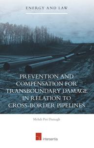 Prevention and Compensation for Transboundary Damage in Relation to Cross-border Oil and Gas Pipelines di Mehdi Piri Damagh edito da Intersentia