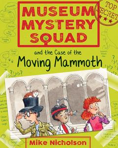 Museum Mystery Squad and the Case of the Moving Mammoth di Mike Nicholson edito da Floris Books