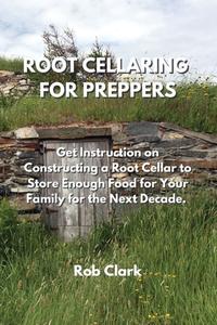 ROOT CELLARING FOR PREPPERS di Rob Clark edito da Rob Clark
