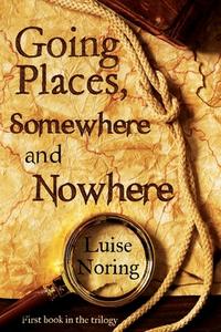 Going Places, Somewhere And Nowhere di Luise Noring edito da Olympia Publishers