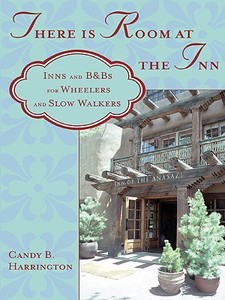 There Is Room at the Inn: Inns and B&bs for Wheelers and Slow Walkers di Candy Harrington edito da DEMOS HEALTH