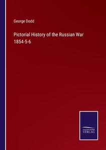 Pictorial History of the Russian War 1854-5-6 di George Dodd edito da Salzwasser Verlag