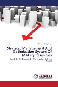 Strategic Management And Optimization System Of Military Resources di Maritana Sedysheva edito da LAP Lambert Academic Publishing